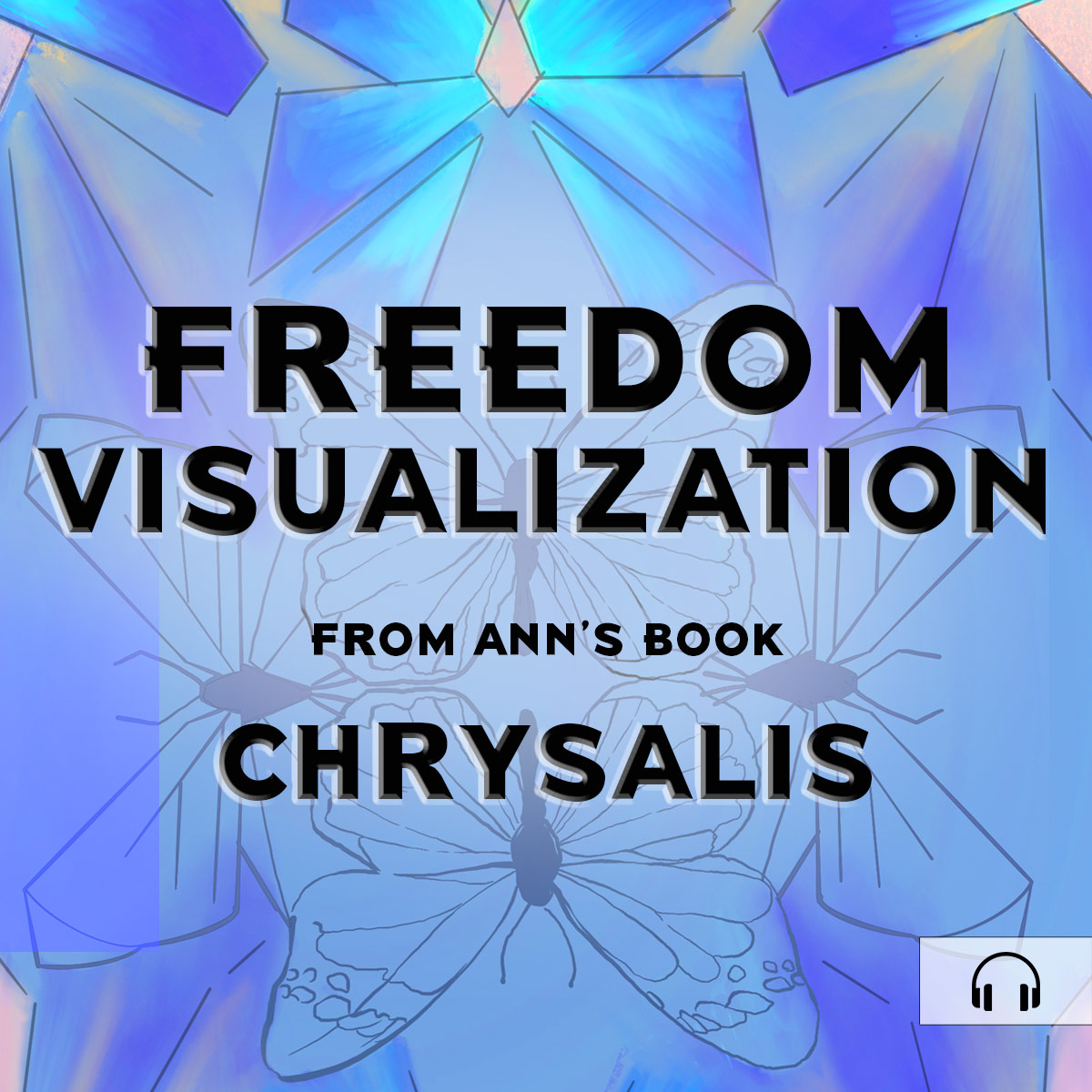 SoundBitesFreedomVslztn-3 Freedom Visualization from Ann Vanino's book: Chrysalis